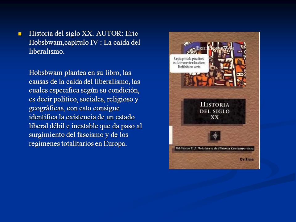 Historia del siglo XX. AUTOR: Eric Hobsbwam,capítulo IV : La caída del liberalismo.