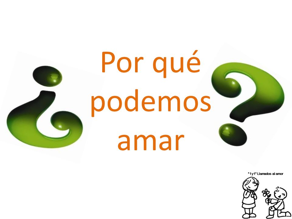 Por qué podemos amar 1y1 Llamados al amor