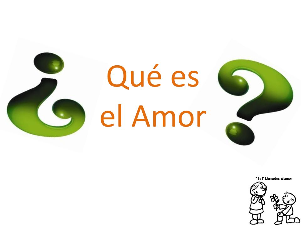 Qué es el Amor 1y1 Llamados al amor