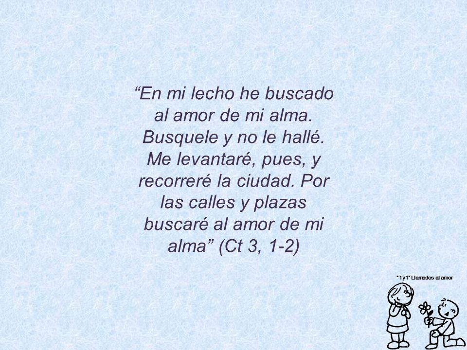 En mi lecho he buscado al amor de mi alma. Busquele y no le hallé