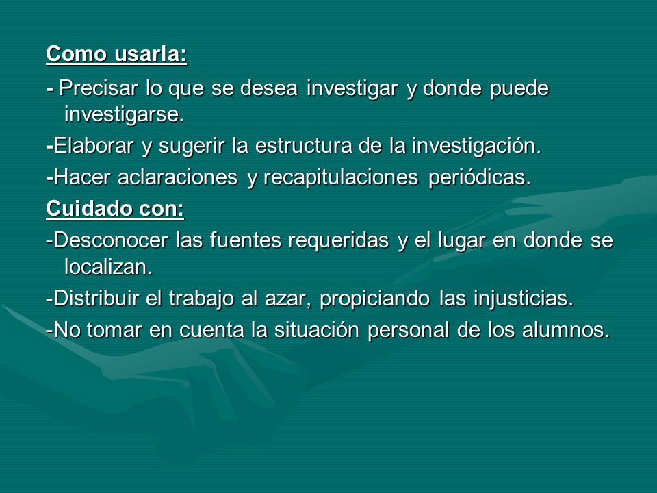 Como usarla: - Precisar lo que se desea investigar y donde puede investigarse. -Elaborar y sugerir la estructura de la investigación.