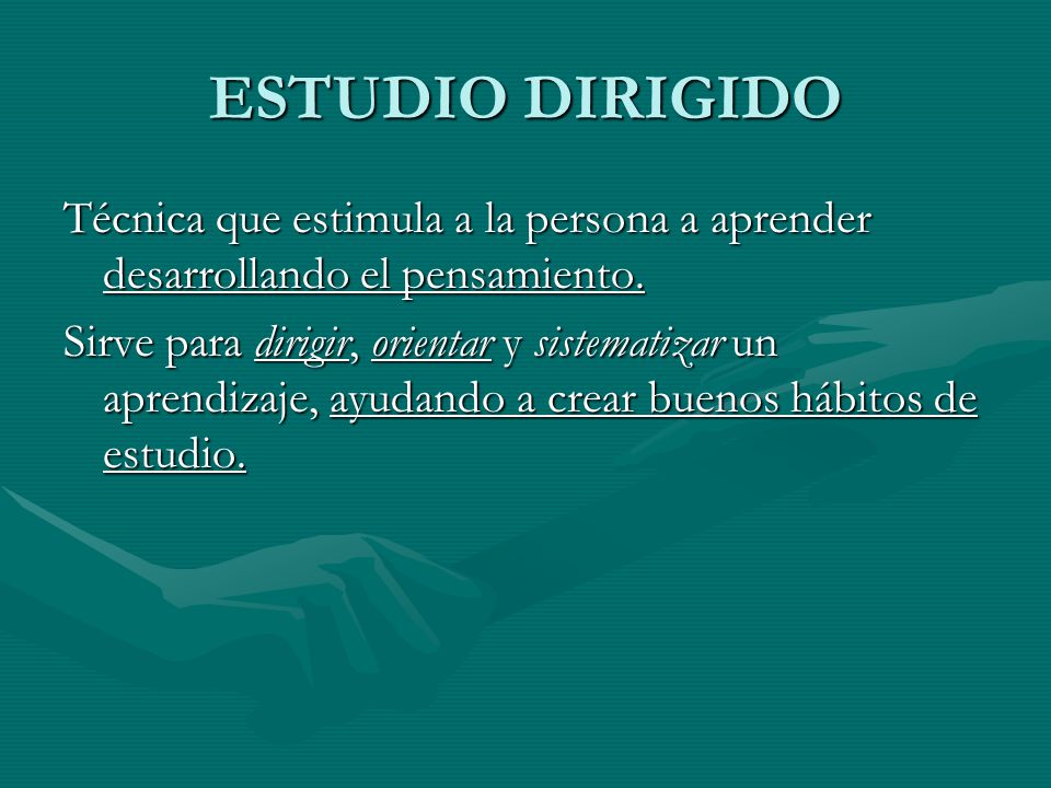 ESTUDIO DIRIGIDO Técnica que estimula a la persona a aprender desarrollando el pensamiento.