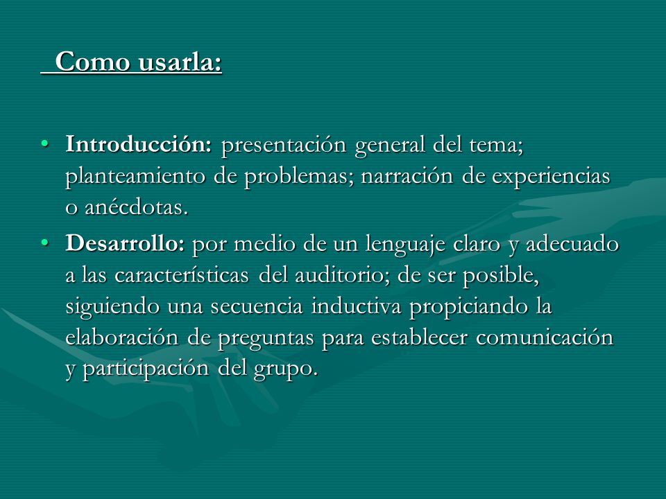 Como usarla: Introducción: presentación general del tema; planteamiento de problemas; narración de experiencias o anécdotas.