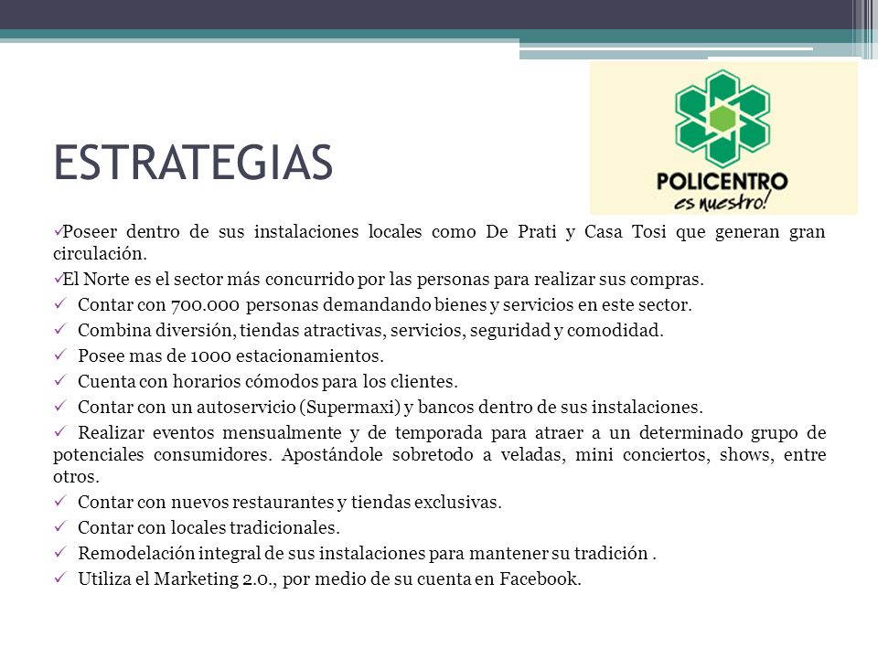 ESTRATEGIAS Poseer dentro de sus instalaciones locales como De Prati y Casa Tosi que generan gran circulación.