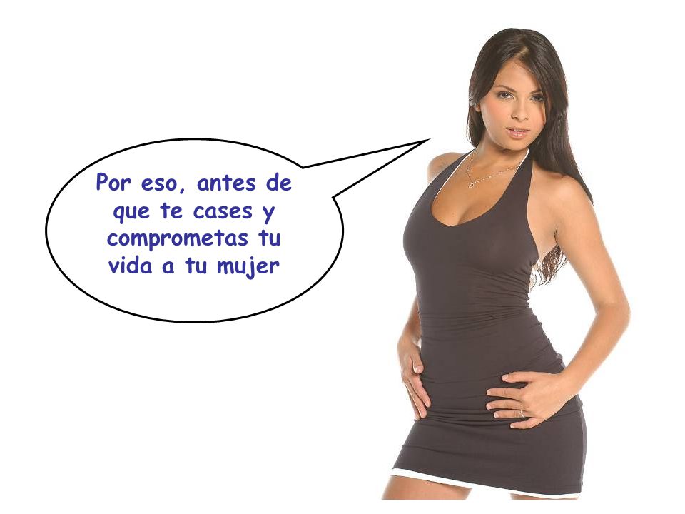 Por eso, antes de que te cases y comprometas tu vida a tu mujer