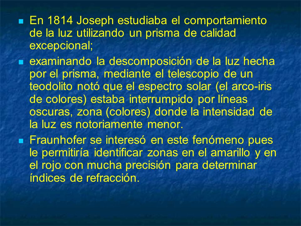 En 1814 Joseph estudiaba el comportamiento de la luz utilizando un prisma de calidad excepcional;
