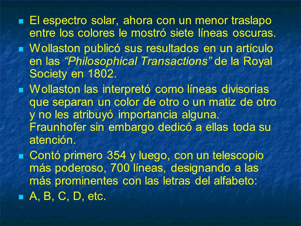 El espectro solar, ahora con un menor traslapo entre los colores le mostró siete líneas oscuras.