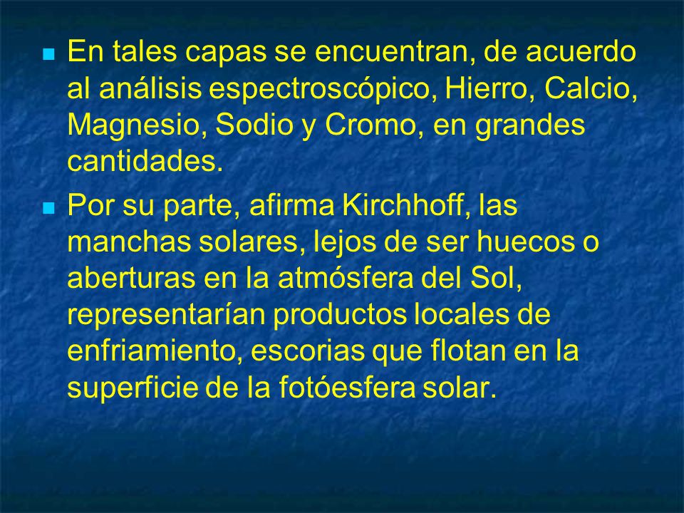 En tales capas se encuentran, de acuerdo al análisis espectroscópico, Hierro, Calcio, Magnesio, Sodio y Cromo, en grandes cantidades.
