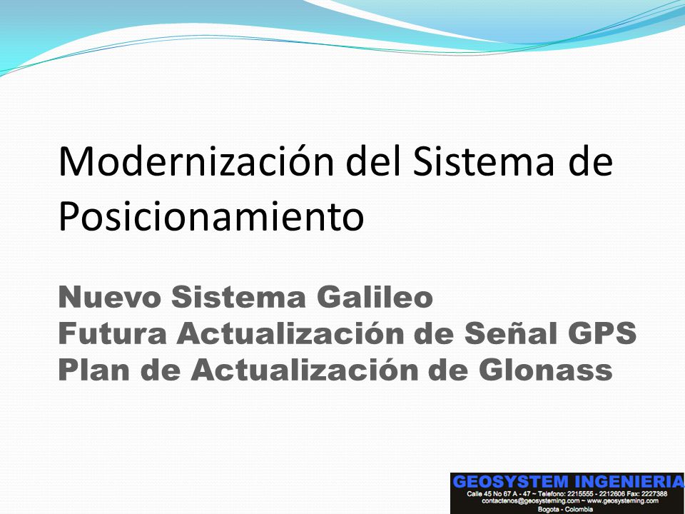 Modernización del Sistema de Posicionamiento Nuevo Sistema Galileo Futura Actualización de Señal GPS Plan de Actualización de Glonass