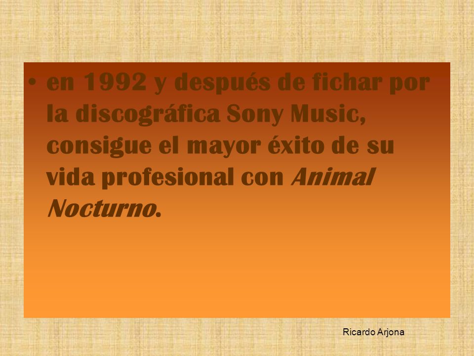 en 1992 y después de fichar por la discográfica Sony Music, consigue el mayor éxito de su vida profesional con Animal Nocturno.