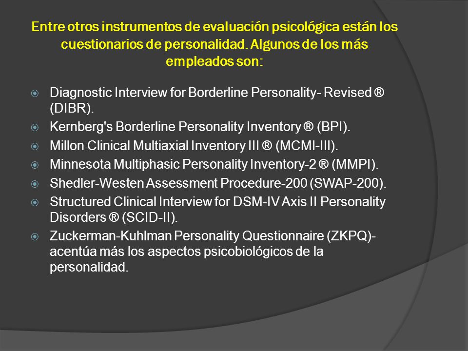 Entre otros instrumentos de evaluación psicológica están los cuestionarios de personalidad. Algunos de los más empleados son: