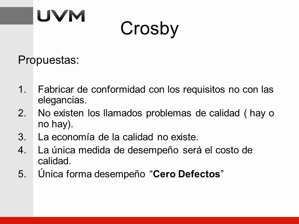 Crosby Propuestas: Fabricar de conformidad con los requisitos no con las elegancias. No existen los llamados problemas de calidad ( hay o no hay).