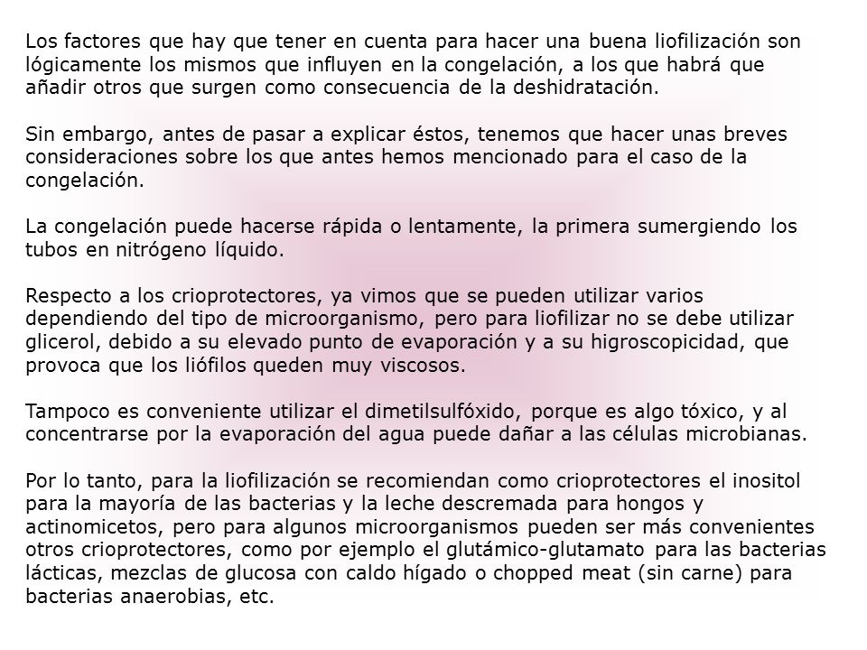 Los factores que hay que tener en cuenta para hacer una buena liofilización son lógicamente los mismos que influyen en la congelación, a los que habrá que añadir otros que surgen como consecuencia de la deshidratación.