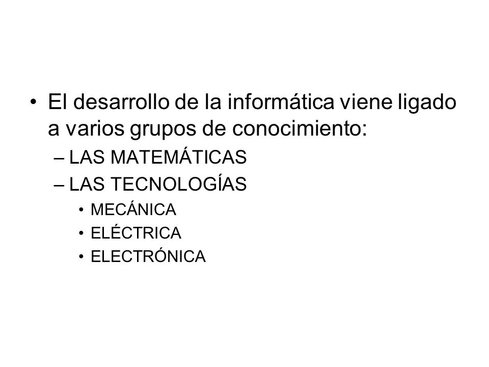 El desarrollo de la informática viene ligado a varios grupos de conocimiento:
