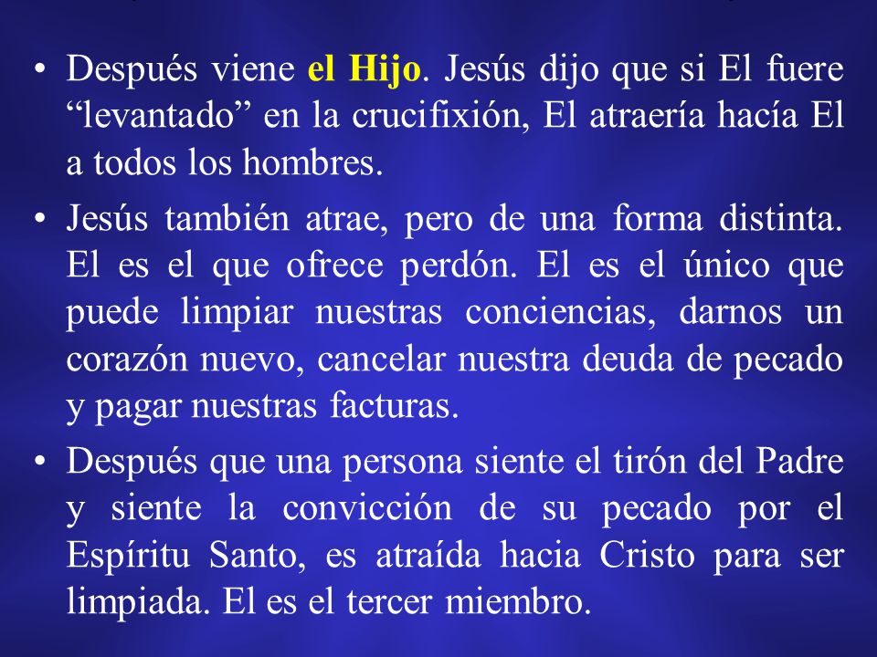 Después viene el Hijo. Jesús dijo que si El fuere levantado en la crucifixión, El atraería hacía El a todos los hombres.
