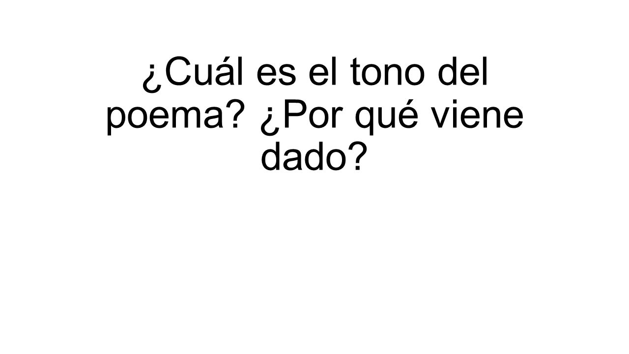 ¿Cuál es el tono del poema ¿Por qué viene dado