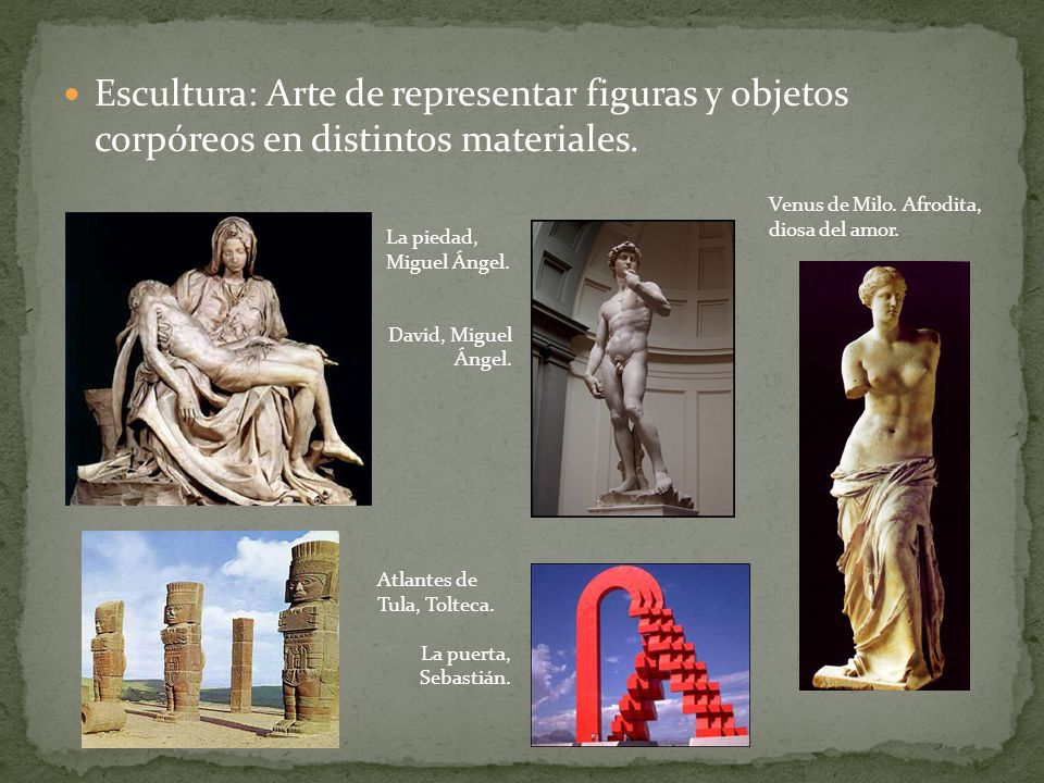 Escultura: Arte de representar figuras y objetos corpóreos en distintos materiales.