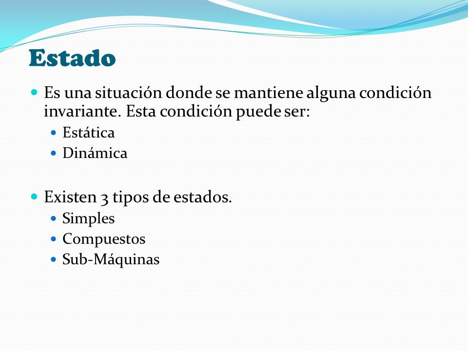 Estado Es una situación donde se mantiene alguna condición invariante. Esta condición puede ser: Estática.