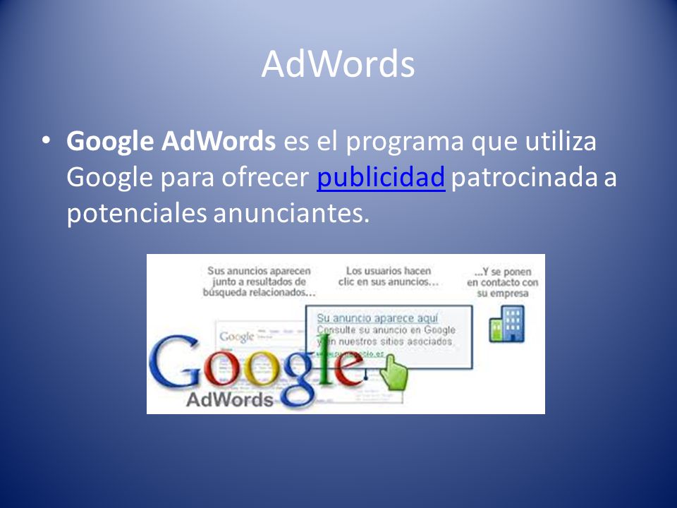 AdWords Google AdWords es el programa que utiliza Google para ofrecer publicidad patrocinada a potenciales anunciantes.