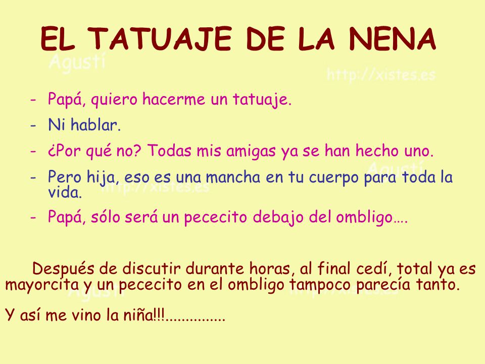 EL TATUAJE DE LA NENA Papá, quiero hacerme un tatuaje. Ni hablar.