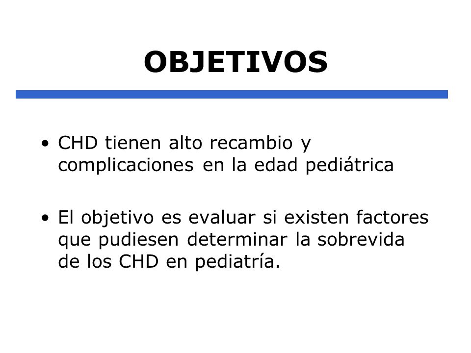 OBJETIVOS CHD tienen alto recambio y complicaciones en la edad pediátrica.