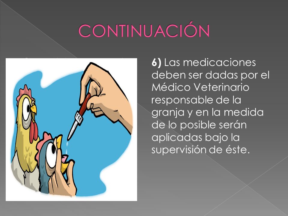 CONTINUACIÓN 5) Administrar la dosis recomendada por el Médico Veterinario, cumpliendo con el tiempo de tratamiento indicado.