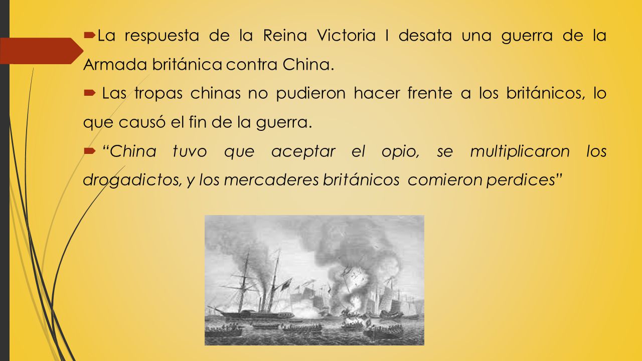 La respuesta de la Reina Victoria I desata una guerra de la Armada británica contra China.