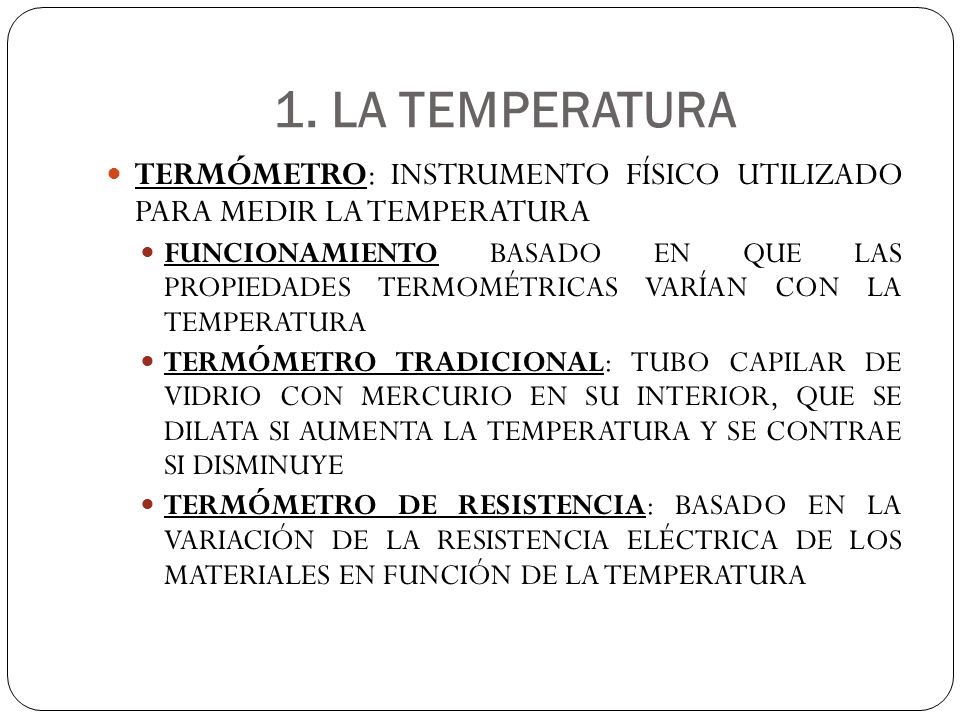1. LA TEMPERATURA TERMÓMETRO: INSTRUMENTO FÍSICO UTILIZADO PARA MEDIR LA TEMPERATURA.