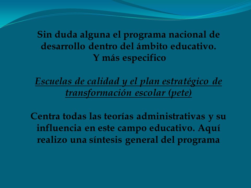 Sin duda alguna el programa nacional de desarrollo dentro del ámbito educativo.