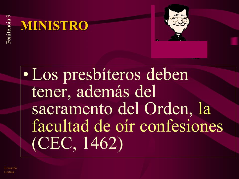 MINISTRO Los presbíteros deben tener, además del sacramento del Orden, la facultad de oír confesiones (CEC, 1462)