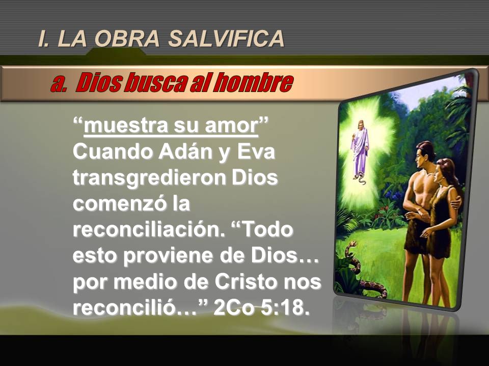 a. Dios busca al hombre I. LA OBRA SALVIFICA muestra su amor
