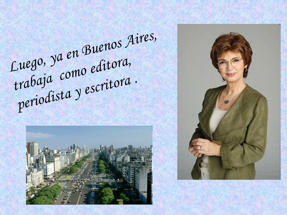 Luego, ya en Buenos Aires, trabaja como editora, periodista y escritora .