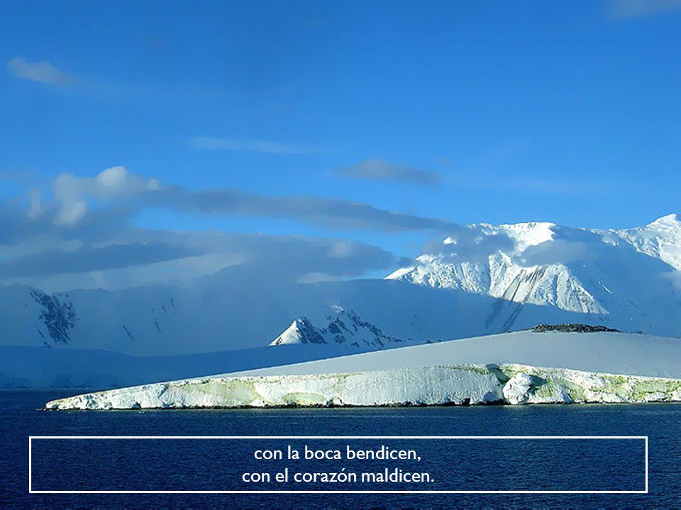 con la boca bendicen, con el corazón maldicen.