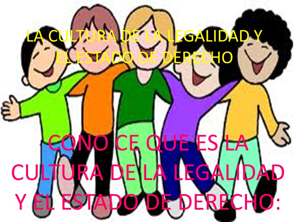 LA CULTURA DE LA LEGALIDAD Y EL ESTADO DE DERECHO
