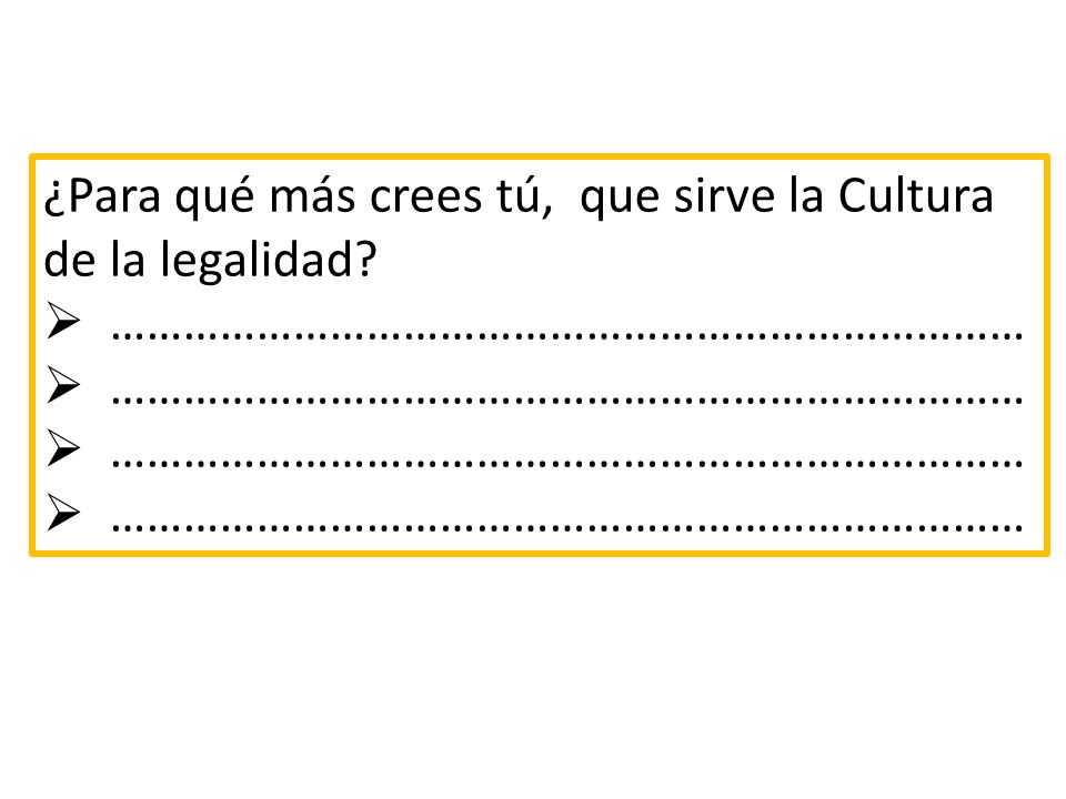 ¿Para qué más crees tú, que sirve la Cultura de la legalidad