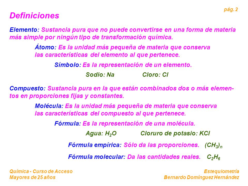 Definiciones Elemento: Sustancia pura que no puede convertirse en una forma de materia más simple por ningún tipo de transformación química.