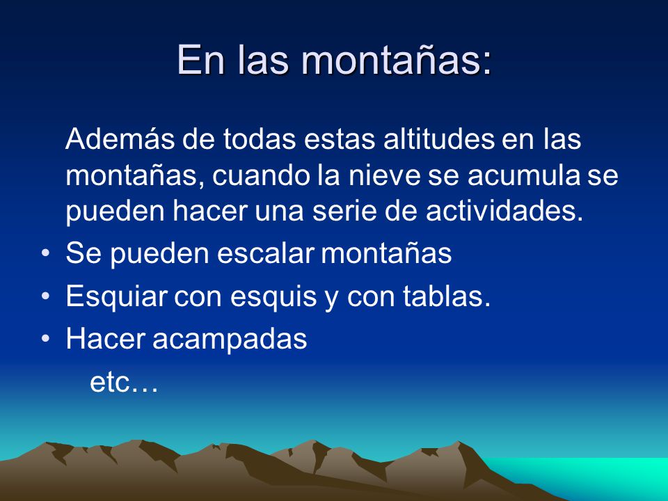En las montañas: Además de todas estas altitudes en las montañas, cuando la nieve se acumula se pueden hacer una serie de actividades.