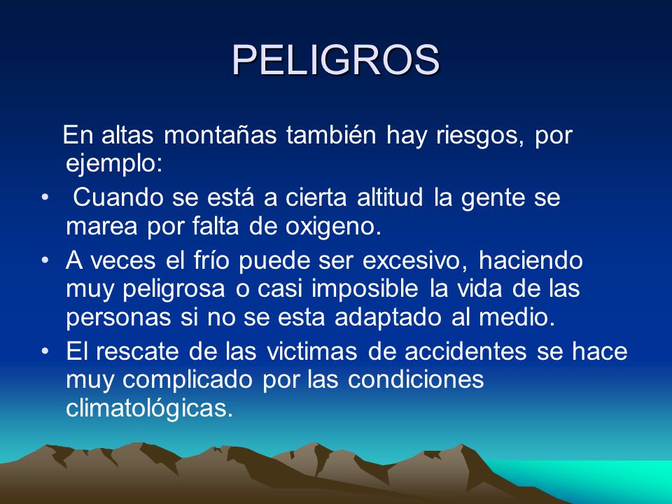 PELIGROS En altas montañas también hay riesgos, por ejemplo: