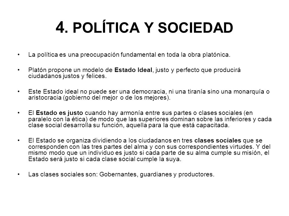 4. POLÍTICA Y SOCIEDAD La política es una preocupación fundamental en toda la obra platónica.