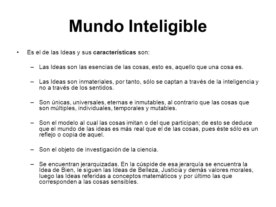 Mundo Inteligible Es el de las Ideas y sus características son: