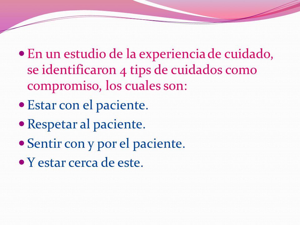 En un estudio de la experiencia de cuidado, se identificaron 4 tips de cuidados como compromiso, los cuales son: