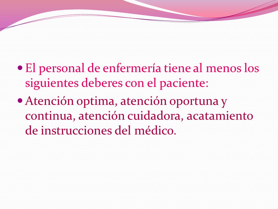 El personal de enfermería tiene al menos los siguientes deberes con el paciente: