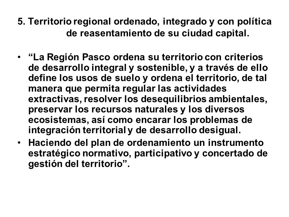 5. Territorio regional ordenado, integrado y con política de reasentamiento de su ciudad capital.