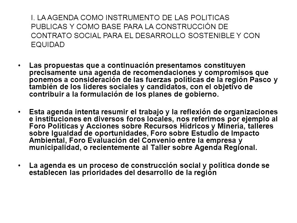 I. LA AGENDA COMO INSTRUMENTO DE LAS POLITICAS PUBLICAS Y COMO BASE PARA LA CONSTRUCCIÓN DE CONTRATO SOCIAL PARA EL DESARROLLO SOSTENIBLE Y CON EQUIDAD