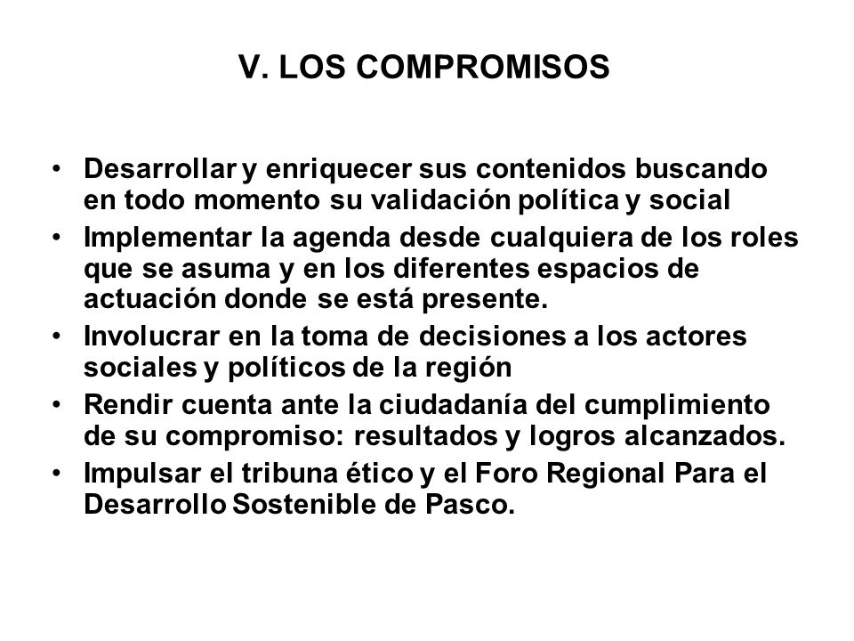 V. LOS COMPROMISOS Desarrollar y enriquecer sus contenidos buscando en todo momento su validación política y social.
