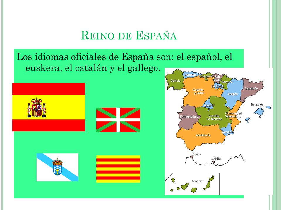 Reino de España Los idiomas oficiales de España son: el español, el euskera, el catalán y el gallego.