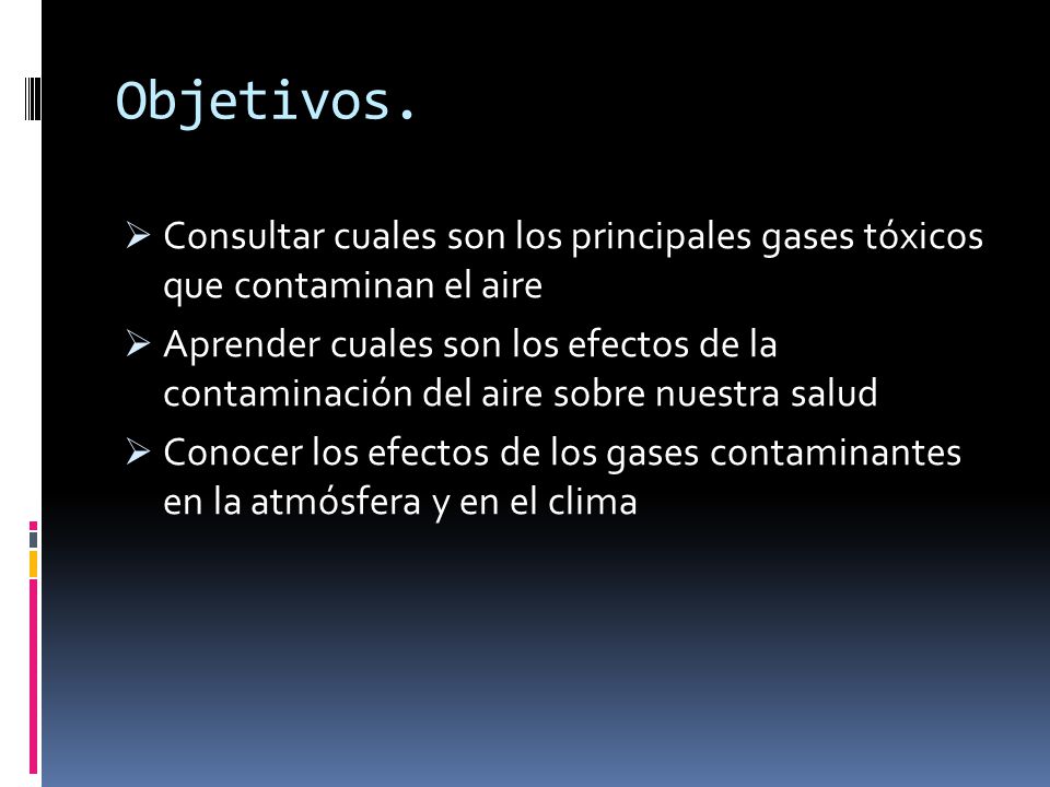Objetivos. Consultar cuales son los principales gases tóxicos que contaminan el aire.