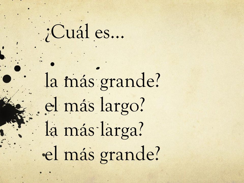 ¿Cuál es… la más grande el más largo la más larga el más grande