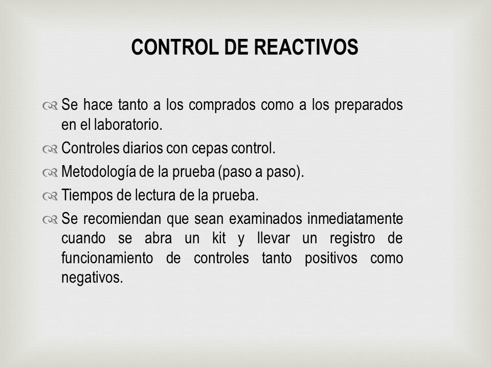 CONTROL DE REACTIVOS Se hace tanto a los comprados como a los preparados en el laboratorio. Controles diarios con cepas control.