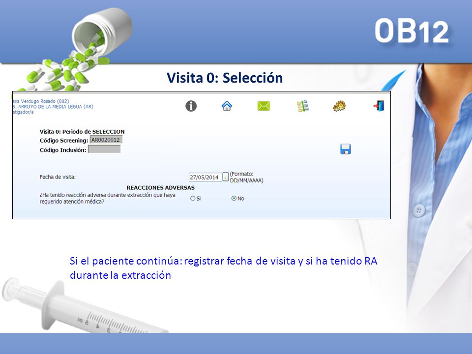 Visita 0: Selección Si el paciente continúa: registrar fecha de visita y si ha tenido RA durante la extracción.